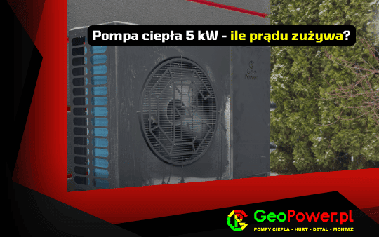 Pompa ciepła 5 kW jakie zużycie prądu