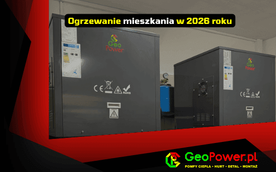 ogrzewanie mieszkania w 2026 roku - GeoPower